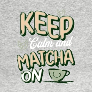 Keep Calm and Matcha On T-Shirt